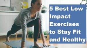 5 Best Low-Impact Exercises to Stay Fit and Healthy